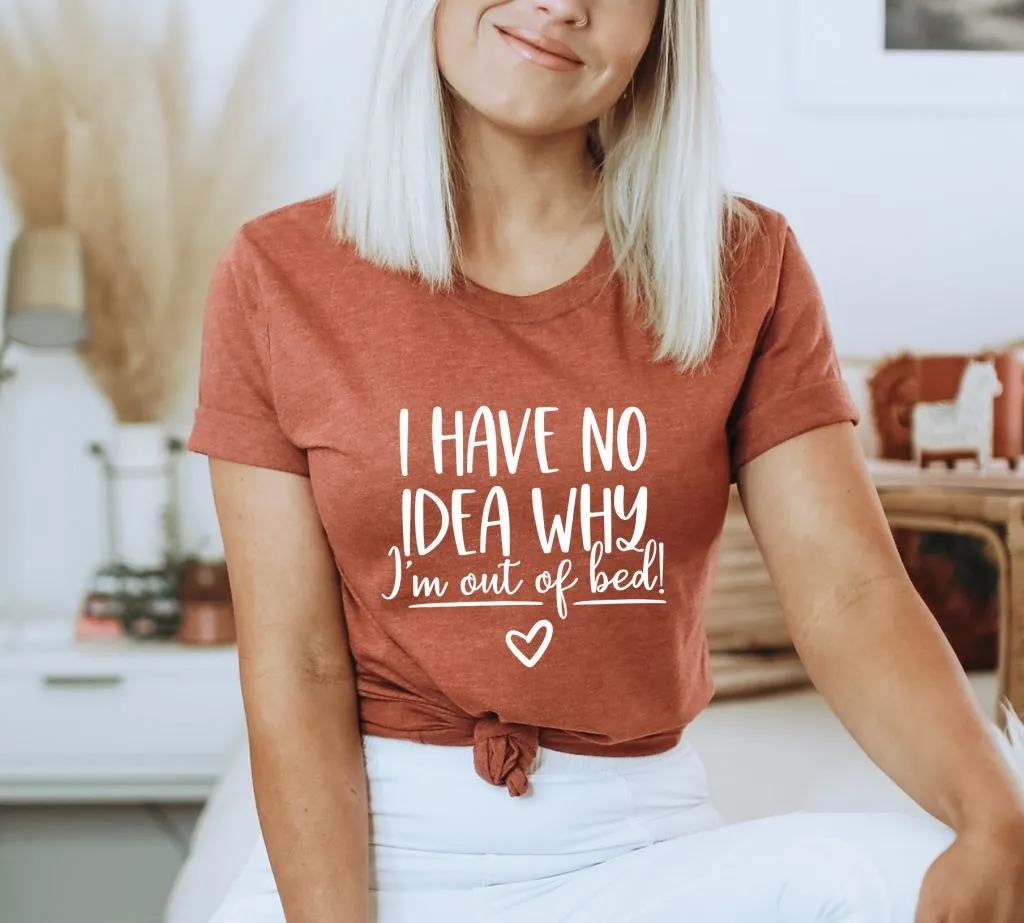 Ich habe keine Ahnung, warum ich aus dem Bett bin T-Shirt, Müde Shirt, Schlaf-T - Shirt, Lustige Müde Shirt, Schlaf-T - Shirt, schläfriges Shirt