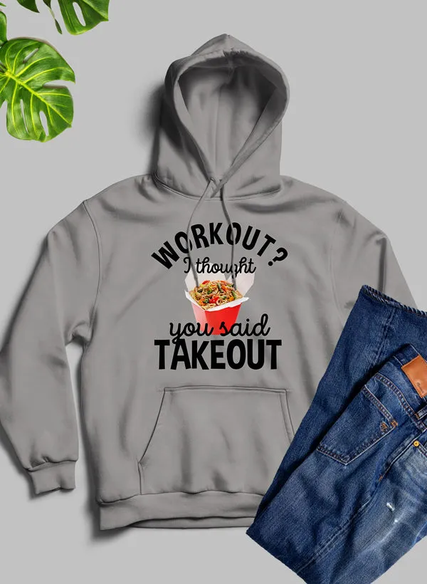 Workout Ich dachte, du sagst Takeout Hoodie
