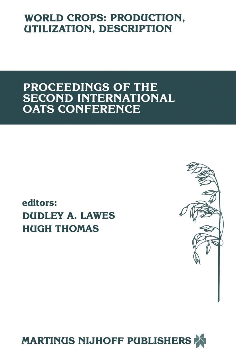 Proceedings of the Second International Oats Conference: The University College of Wales, Welsh Plant Breeding Station, Aberystwyth, U.K. July 15–18, ... Production, Utilization and Description, 12)