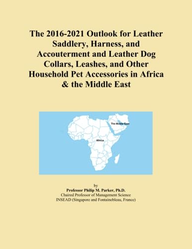 The 2016-2021 Outlook for Leather Saddlery, Harness, and Accouterment and Leather Dog Collars, Leashes, and Other Household Pet Accessories in Africa & the Middle East