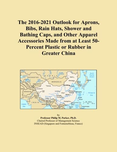 The 2016-2021 Outlook for Aprons, Bibs, Rain Hats, Shower and Bathing Caps, and Other Apparel Accessories Made from at Least 50-Percent Plastic or Rubber in Greater China