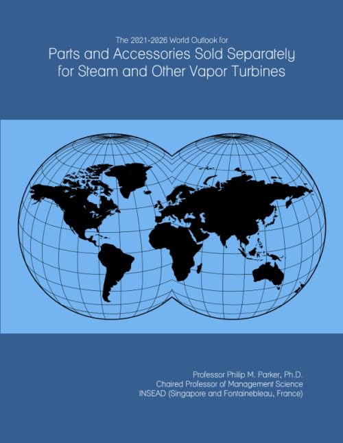 The 2021-2026 World Outlook for Parts and Accessories Sold Separately for Steam and Other Vapor Turbines
