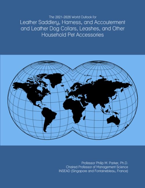 The 2021-2026 World Outlook for Leather Saddlery, Harness, and Accouterment and Leather Dog Collars, Leashes, and Other Household Pet Accessories