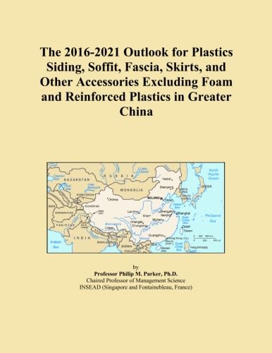 The 2016-2021 Outlook for Plastics Siding, Soffit, Fascia, Skirts, and Other Accessories Excluding Foam and Reinforced Plastics in Greater China