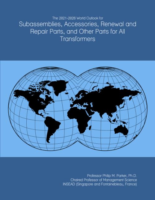 The 2021-2026 World Outlook for Subassemblies, Accessories, Renewal and Repair Parts, and Other Parts for All Transformers
