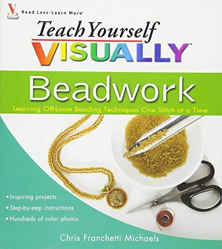 Teach Yourself Visually Beadwork: Learning Off-Loom Beading Techniques One Stitch at a Time (Teach Yourself Visually) (Paperback) - Common