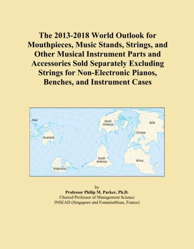 The 2013-2018 World Outlook for Mouthpieces, Music Stands, Strings, and Other Musical Instrument Parts and Accessories Sold Separately Excluding ... Pianos, Benches, and Instrument Cases