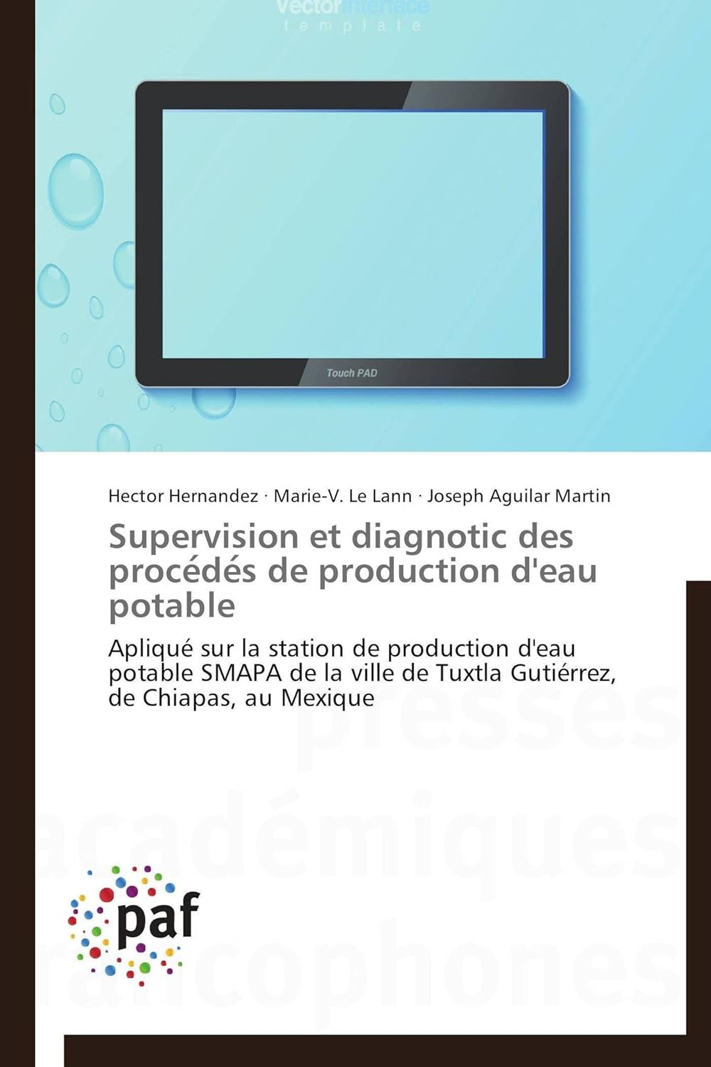 Supervision et diagnotic des procédés de production d'eau potable: Apliqué sur la station de production d'eau potable SMAPA de la ville de Tuxtla Gutiérrez, de Chiapas, au Mexique (French Edition)