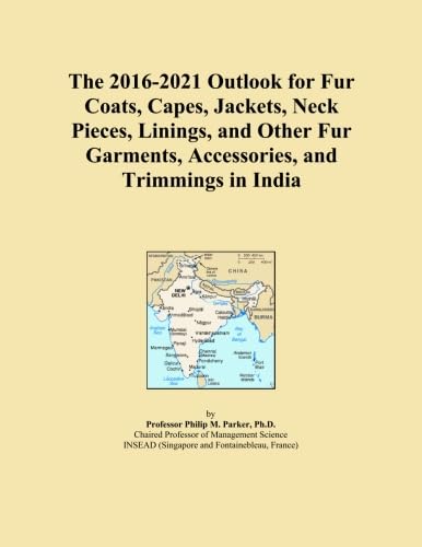 The 2016-2021 Outlook for Fur Coats, Capes, Jackets, Neck Pieces, Linings, and Other Fur Garments, Accessories, and Trimmings in India