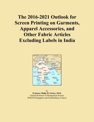 The 2016-2021 Outlook for Screen Printing on Garments, Apparel Accessories, and Other Fabric Articles Excluding Labels in India