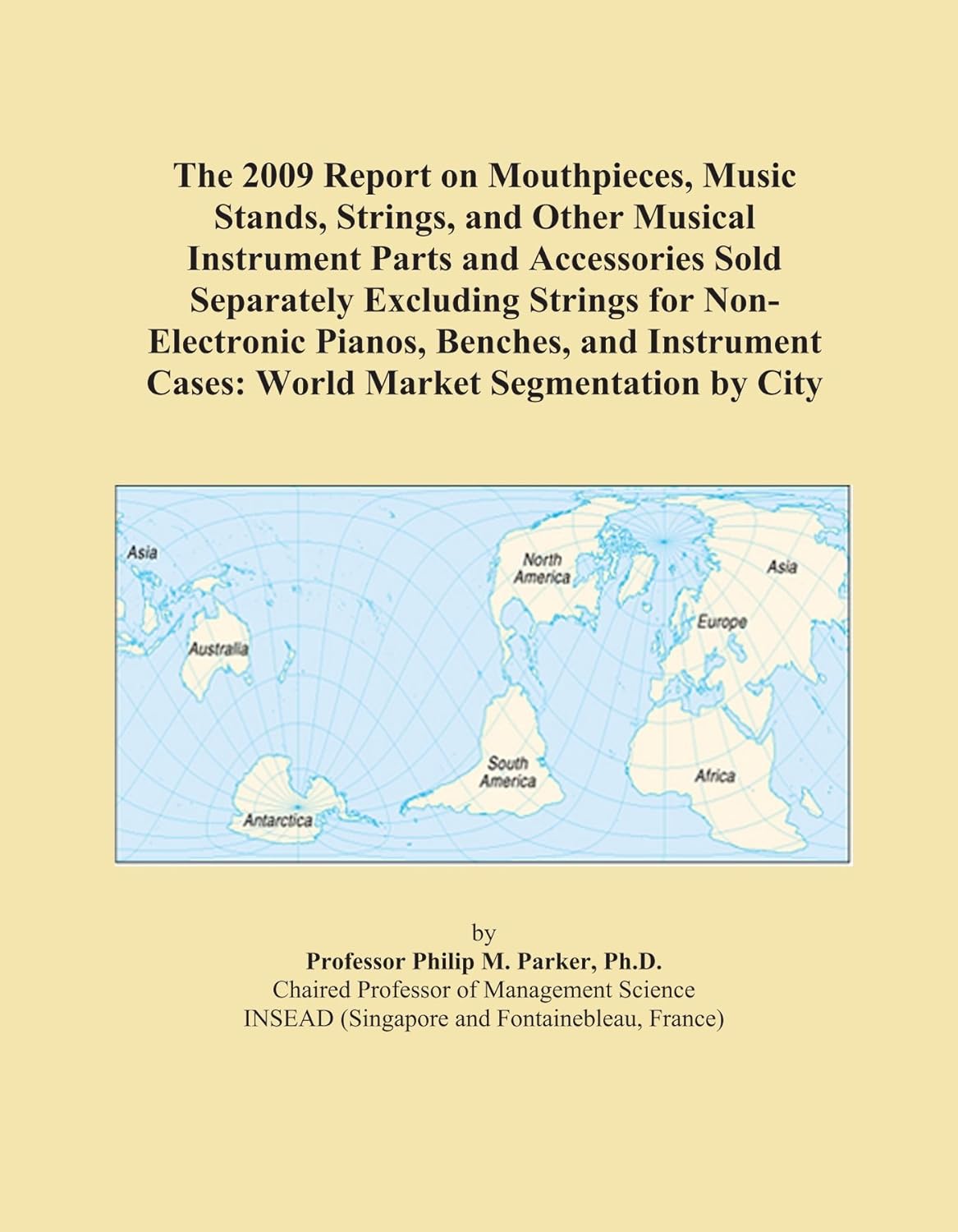 The 2009 Report on Mouthpieces, Music Stands, Strings, and Other Musical Instrument Parts and Accessories Sold Separately Excluding Strings for ... Cases: World Market Segmentation by City