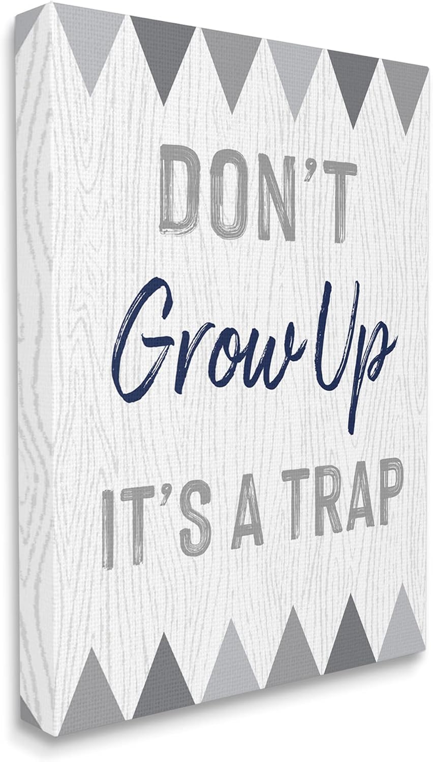Stupell Industries Growing Up is A Trap Phrase Rustic Gray Triangles
